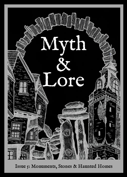 Myth & Lore Zine - Issue 5: Monuments, Stones And Haunted Homes